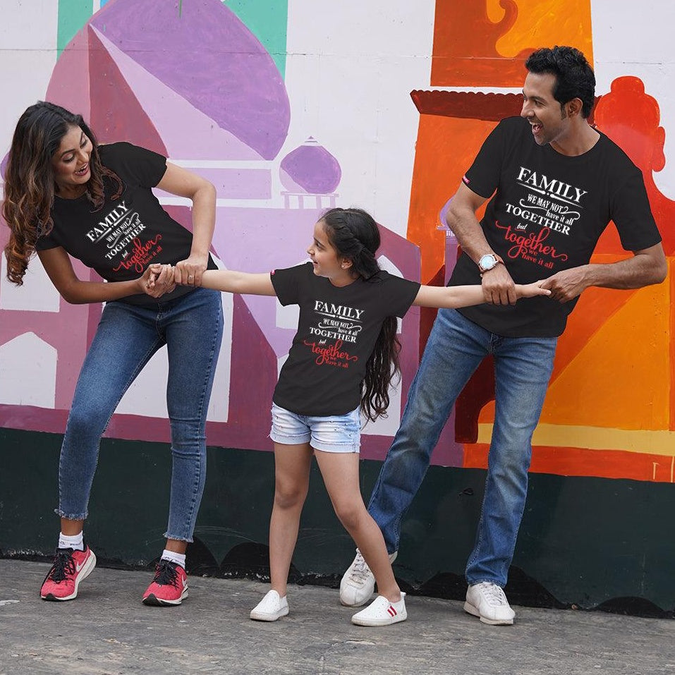 We May Not Have it Altogether But Together We have it All, Family of 3 T-Shirts Combo (Black)