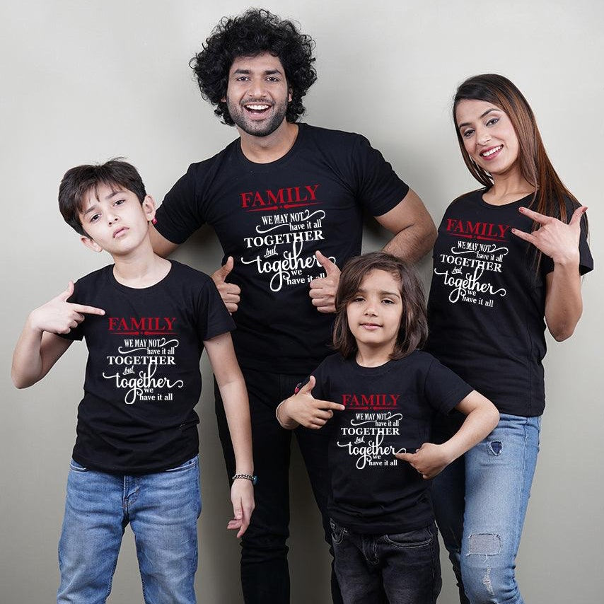 We May Not Have it Altogether But Together We have it All, Family of 4 T-Shirts Combo (Black)