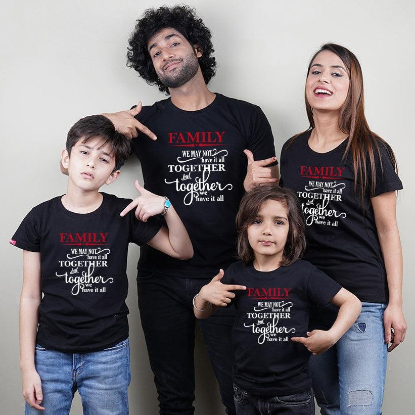 We May Not Have it Altogether But Together We have it All, Family of 4 T-Shirts Combo (Black)
